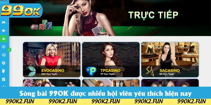 Sòng bài 99OK được nhiều hội viên yêu thích hiện nay