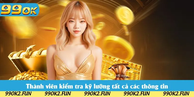 Thành viên kiểm tra kỹ lưỡng tất cả các thông tin trước khi ấn xác nhận