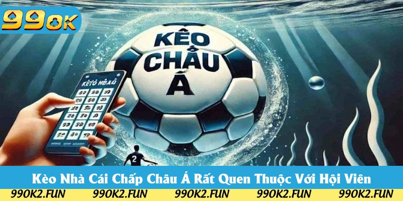 Định nghĩa rõ ràng về kèo nhà cái Châu Á