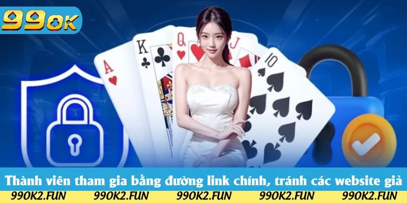 Thành viên tham gia bằng đường link chính, tránh các website giả