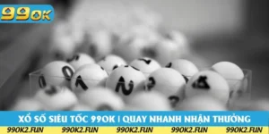 Xổ Số Siêu Tốc 99OK | Quay Nhanh, Chơi Là Trúng 2025